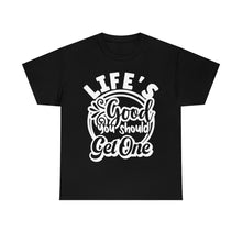 Load image into Gallery viewer, Life&#39;s Good You Should Get One Sassy Tee
