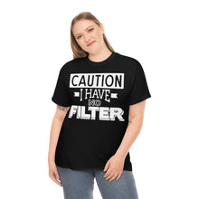 Load image into Gallery viewer, Caution I Have No Filter Sassy Tee
