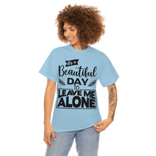 Load image into Gallery viewer, It&#39;s A Beautiful Day To Leave Me Alone Sassy Tee
