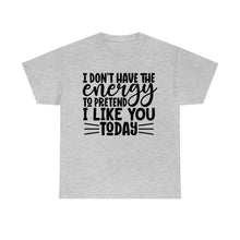 Load image into Gallery viewer, I Don&#39;t Have The Energy Sassy Cotton Tee
