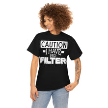 Load image into Gallery viewer, Caution I Have No Filter Sassy Tee
