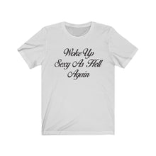 Load image into Gallery viewer, Woke Up Sexy Women&#39;s Tee
