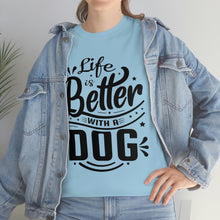 Load image into Gallery viewer, Life Is Better With A Dog Tee
