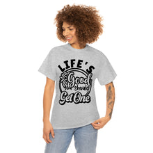 Load image into Gallery viewer, Life&#39;s Good You Should Get One Sassy Tee
