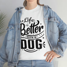 Load image into Gallery viewer, Life Is Better With A Dog Tee
