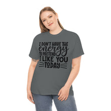 Load image into Gallery viewer, I Don&#39;t Have The Energy Sassy Cotton Tee
