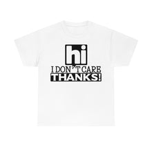 Load image into Gallery viewer, Hi I Don&#39;t Care Sassy Tee
