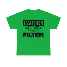 Load image into Gallery viewer, Caution I Have No Filter Sassy Tee
