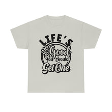 Load image into Gallery viewer, Life&#39;s Good You Should Get One Sassy Tee
