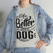 Load image into Gallery viewer, Life Is Better With A Dog Tee
