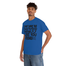 Load image into Gallery viewer, I Don&#39;t Have The Energy Sassy Cotton Tee
