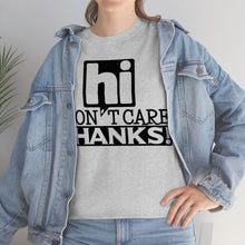 Load image into Gallery viewer, Hi I Don&#39;t Care Sassy Tee
