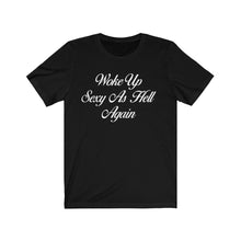 Load image into Gallery viewer, Woke Up Sexy Women&#39;s Tee
