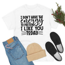 Load image into Gallery viewer, I Don&#39;t Have The Energy Sassy Cotton Tee
