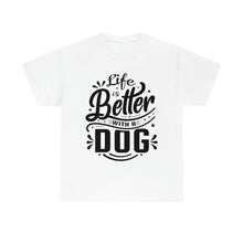 Load image into Gallery viewer, Life Is Better With A Dog Tee
