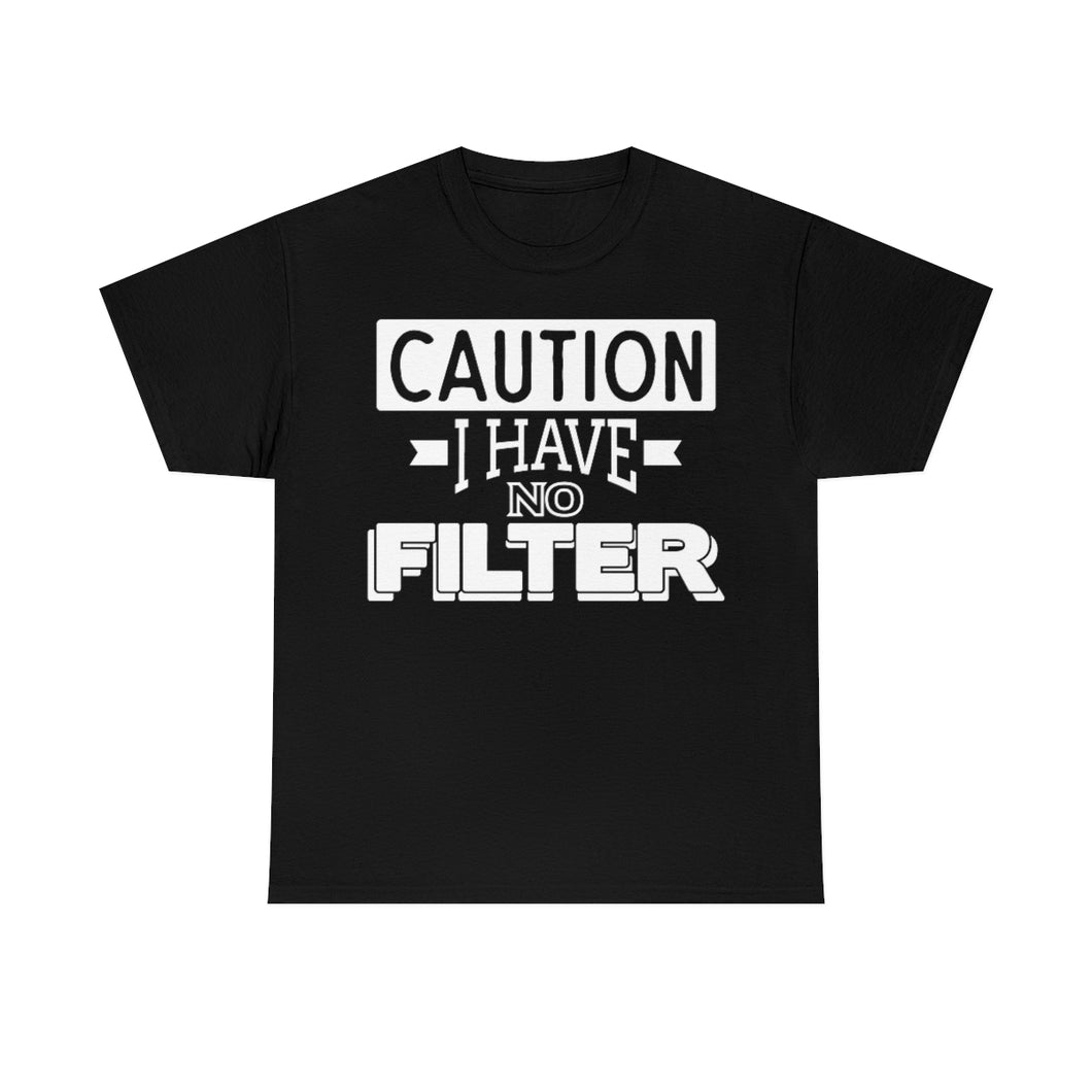 Caution I Have No Filter Sassy Tee