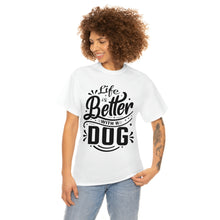 Load image into Gallery viewer, Life Is Better With A Dog Tee
