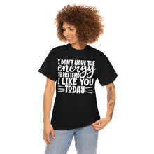 Load image into Gallery viewer, I Don&#39;t Have The Energy Sassy Cotton Tee
