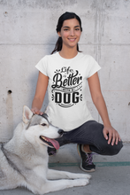 Load image into Gallery viewer, Life Is Better With A Dog Tee
