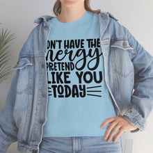 Load image into Gallery viewer, I Don&#39;t Have The Energy Sassy Cotton Tee
