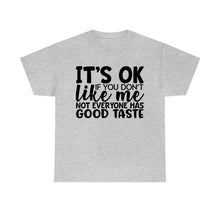 Load image into Gallery viewer, It&#39;s Ok If You Don&#39;t Like Me Sassy Tee
