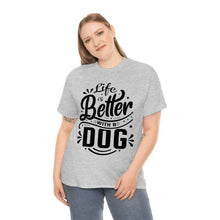 Load image into Gallery viewer, Life Is Better With A Dog Tee
