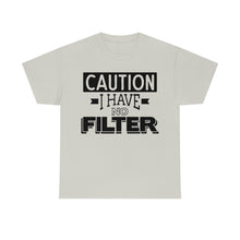 Load image into Gallery viewer, Caution I Have No Filter Sassy Tee
