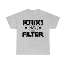 Load image into Gallery viewer, Caution I Have No Filter Sassy Tee
