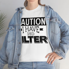 Load image into Gallery viewer, Caution I Have No Filter Sassy Tee
