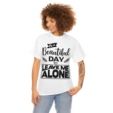 Load image into Gallery viewer, It&#39;s A Beautiful Day To Leave Me Alone Sassy Tee
