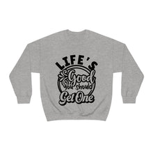 Load image into Gallery viewer, Life&#39;s Good You Should Get One Sassy Crewneck Sweatshirt
