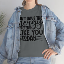 Load image into Gallery viewer, I Don&#39;t Have The Energy Sassy Cotton Tee
