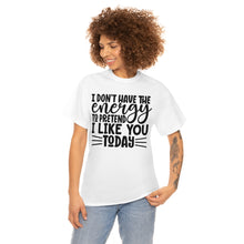 Load image into Gallery viewer, I Don&#39;t Have The Energy Sassy Cotton Tee
