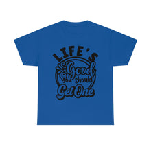 Load image into Gallery viewer, Life&#39;s Good You Should Get One Sassy Tee
