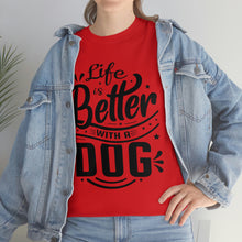 Load image into Gallery viewer, Life Is Better With A Dog Tee
