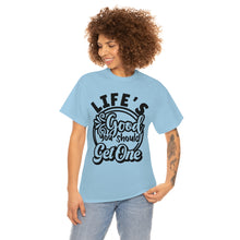 Load image into Gallery viewer, Life&#39;s Good You Should Get One Sassy Tee
