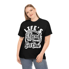 Load image into Gallery viewer, Life&#39;s Good You Should Get One Sassy Tee
