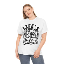 Load image into Gallery viewer, Life&#39;s Good You Should Get One Sassy Tee
