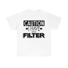 Load image into Gallery viewer, Caution I Have No Filter Sassy Tee
