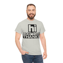 Load image into Gallery viewer, Hi I Don&#39;t Care Sassy Tee
